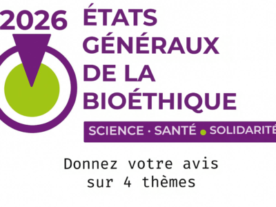Participez aux États Généraux de la Bioéthique en donnant votre avis