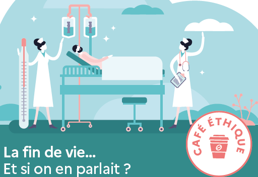 Café éthique : La fin de vie... Et si on en parlait ?